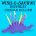 Wish-O-Saurus Birthday Candle Holder